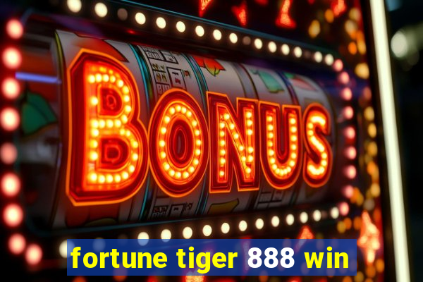 fortune tiger 888 win